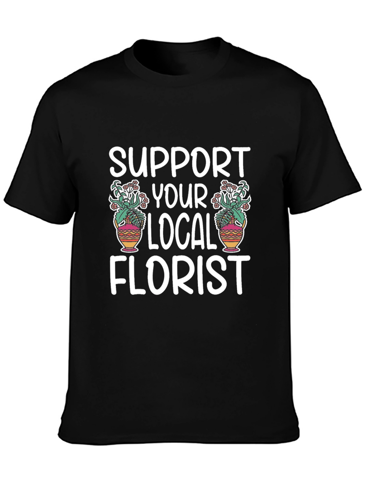 Support Your Local Florist Graphic Tee