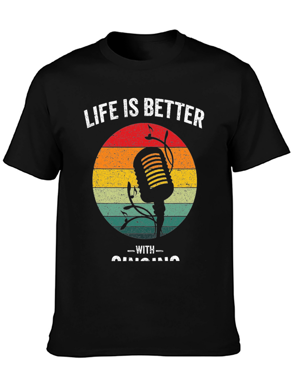 Life is Better With Singing T-Shirt