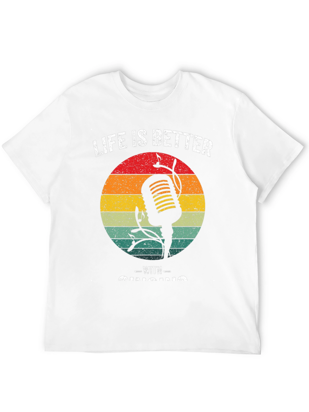 Life is Better With Singing T-Shirt