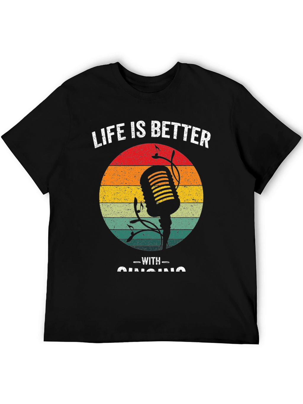 Life is Better With Singing T-Shirt