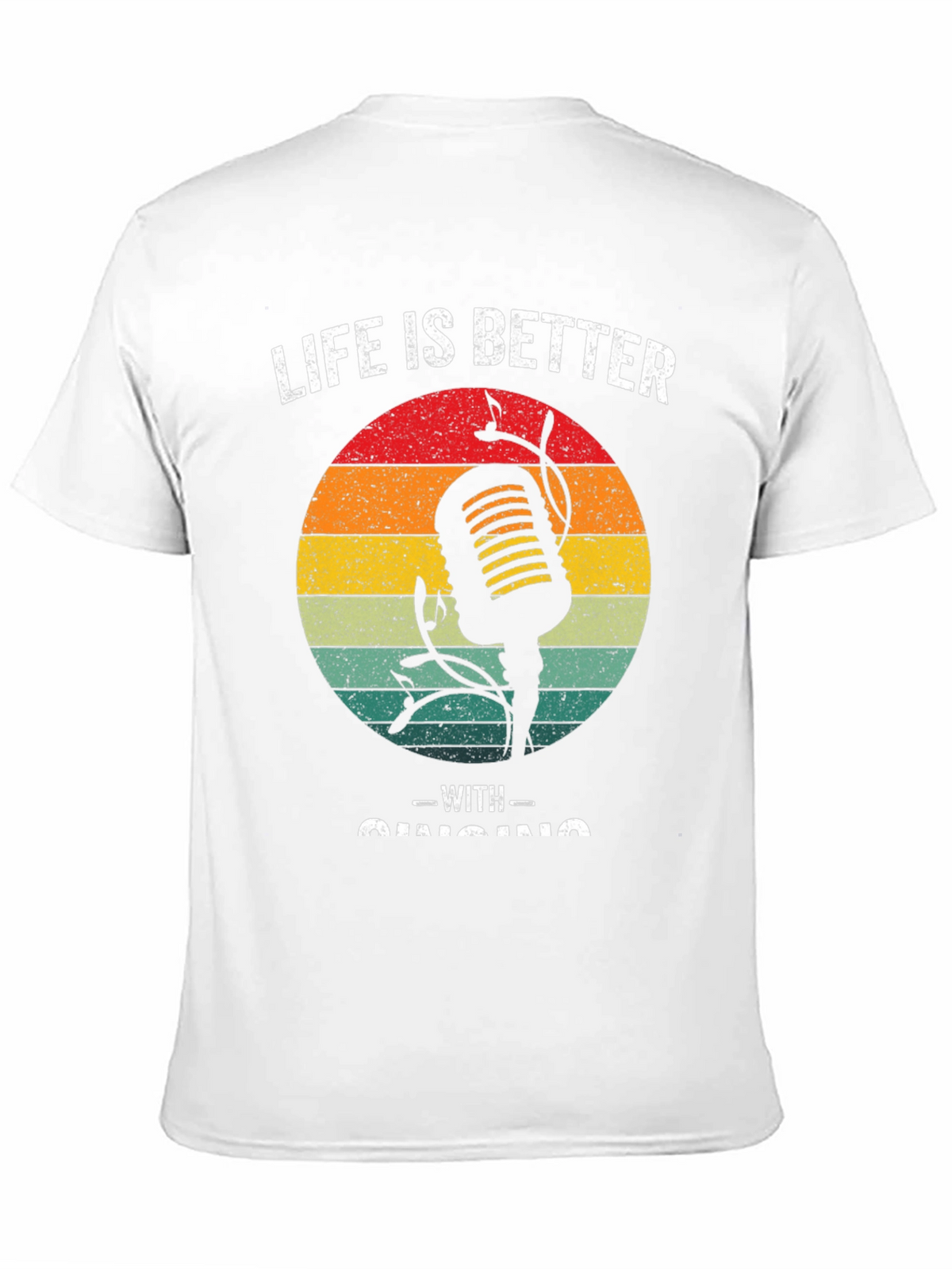 Life is Better With Singing T-Shirt