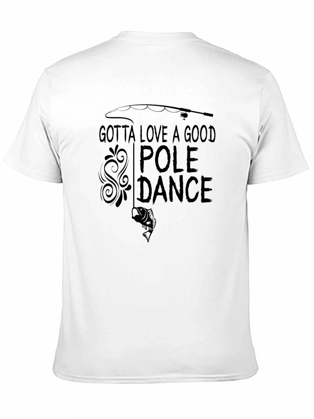Gotta Love A Good Pole Dance Fishing T-Shirt