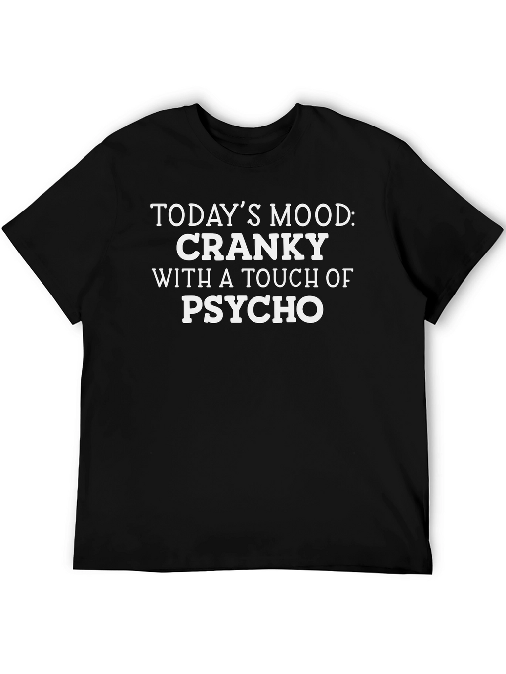 Cranky Psycho Mood T-Shirt - Funny Novelty Tee