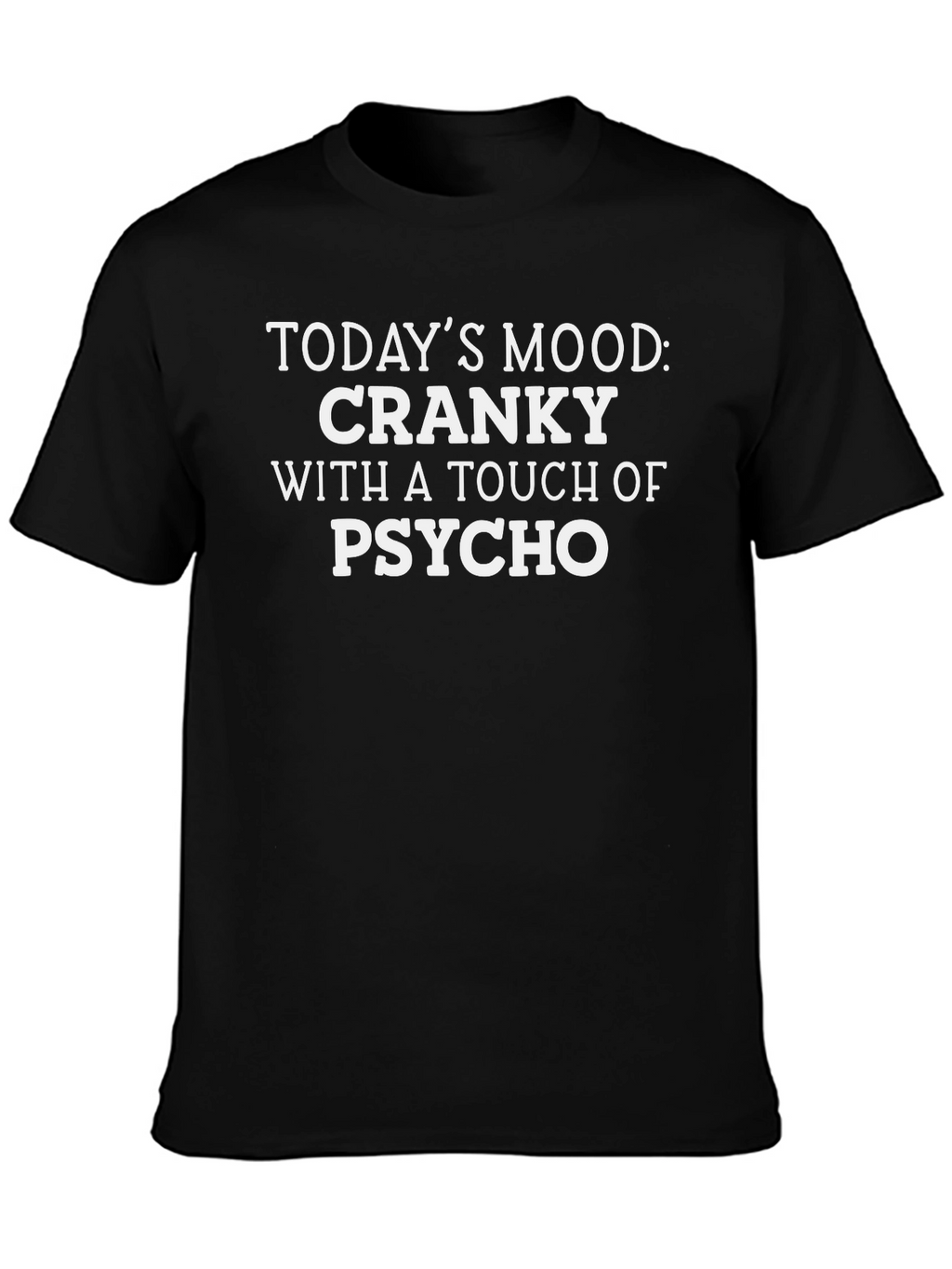 Cranky Psycho Mood T-Shirt - Funny Novelty Tee
