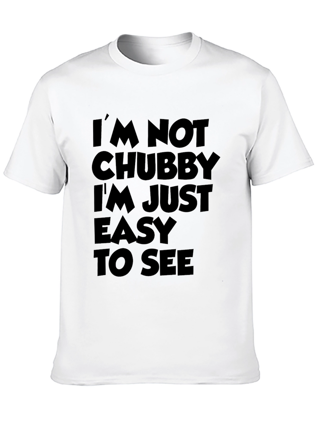 Funny Sarcastic T-Shirt - Im Not Chubby
