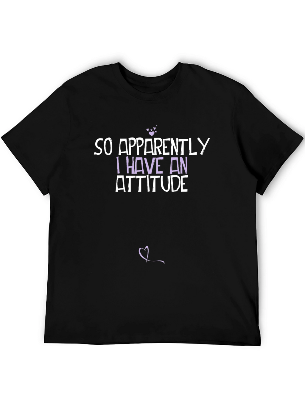 So Apparently I Have an Attitude T-Shirt