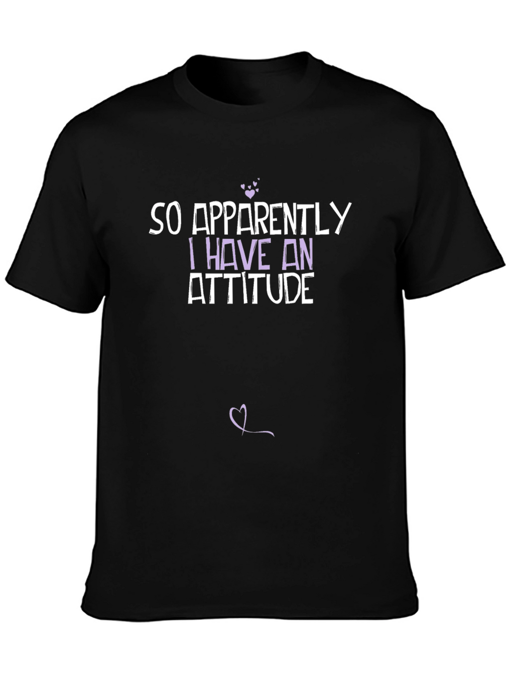 So Apparently I Have an Attitude T-Shirt