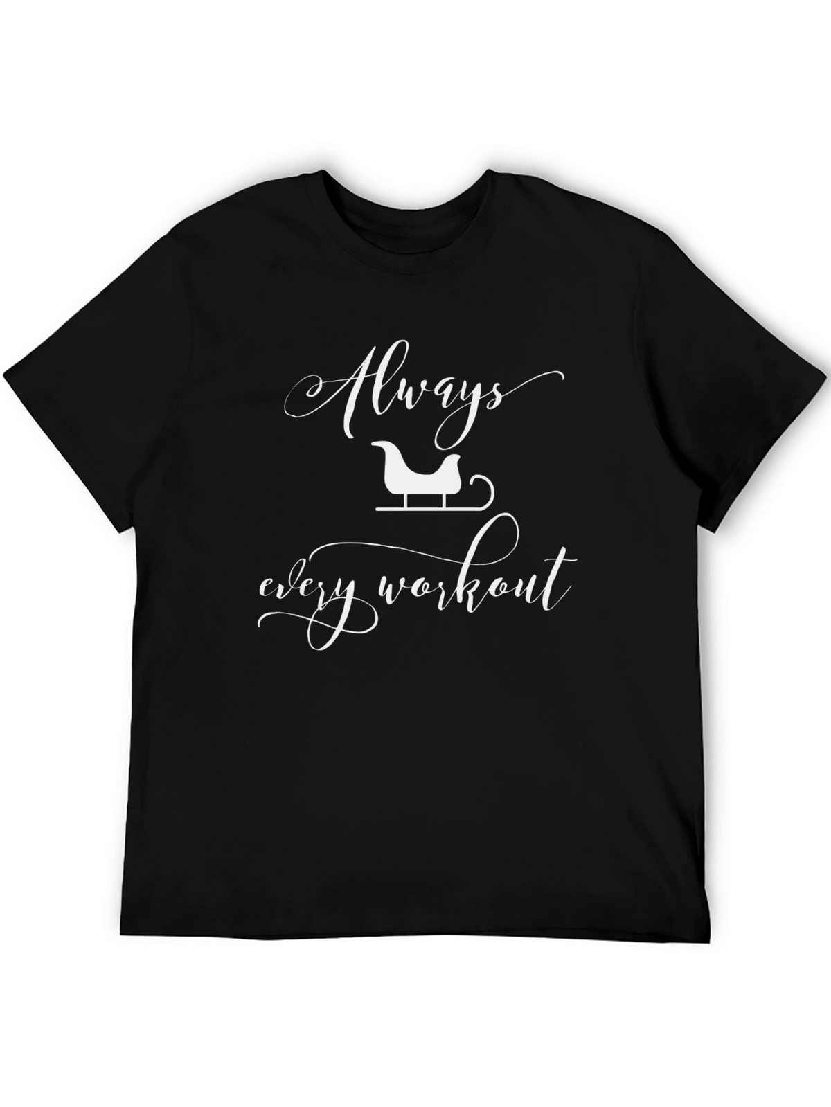 Always Sleigh Every Workout Graphic T-Shirt