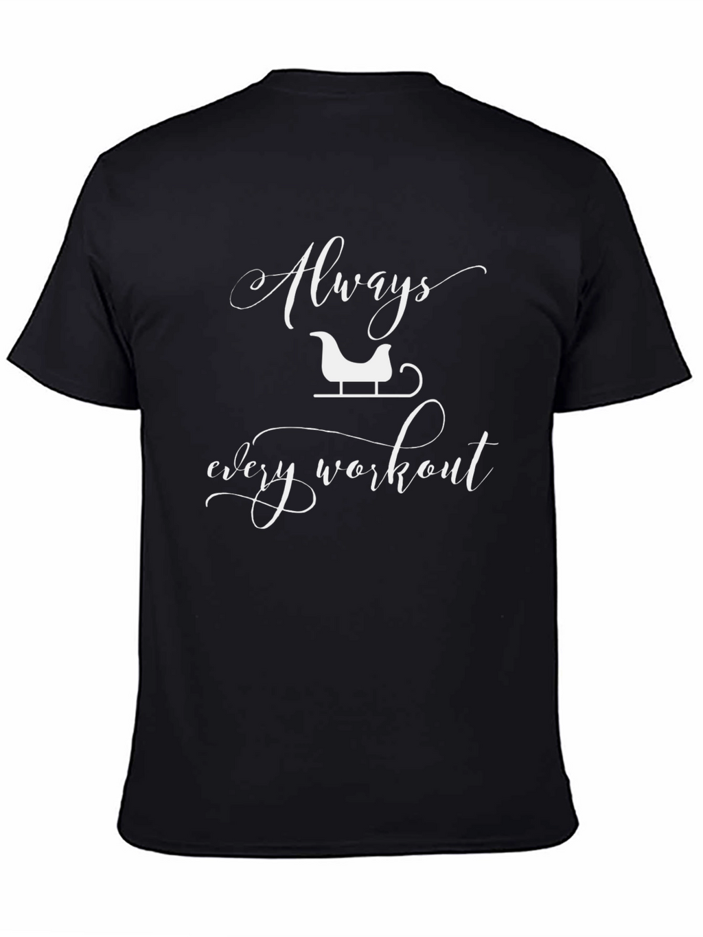 Always Sleigh Every Workout Graphic T-Shirt