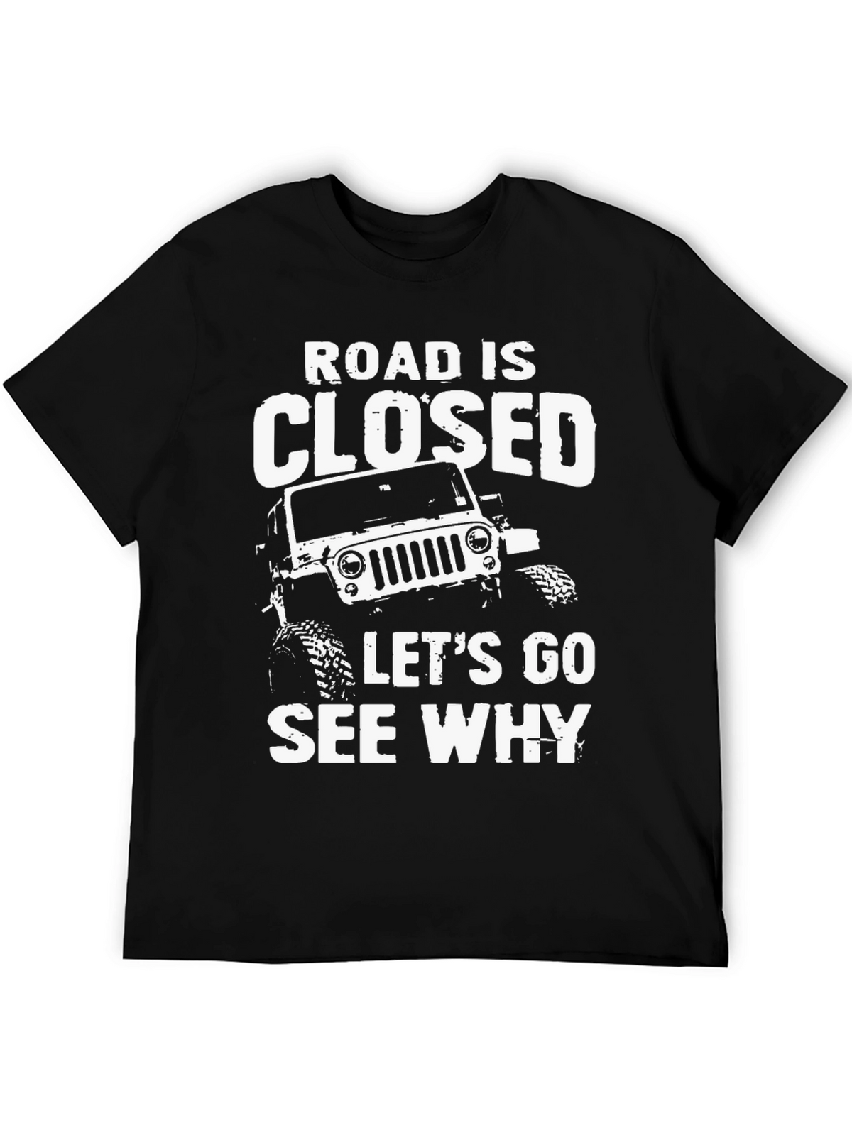 Road Closed Lets Go See Why Black T-Shirt