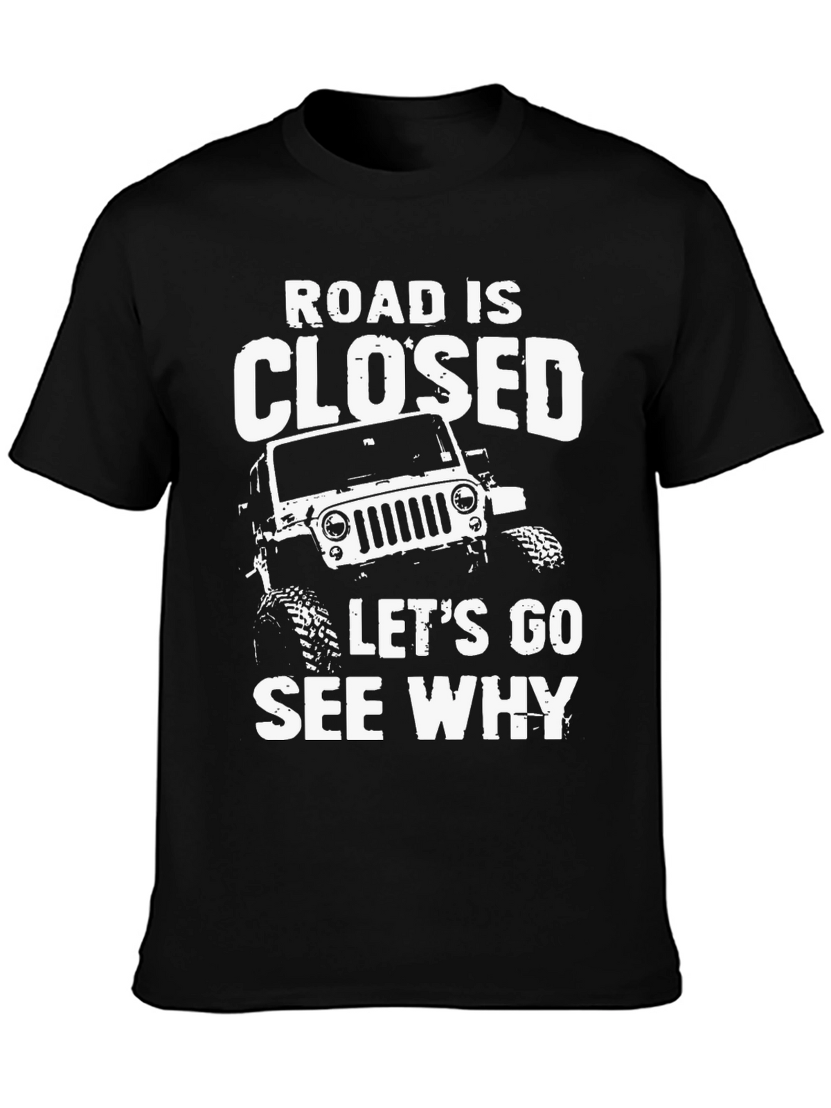 Road Closed Lets Go See Why Black T-Shirt