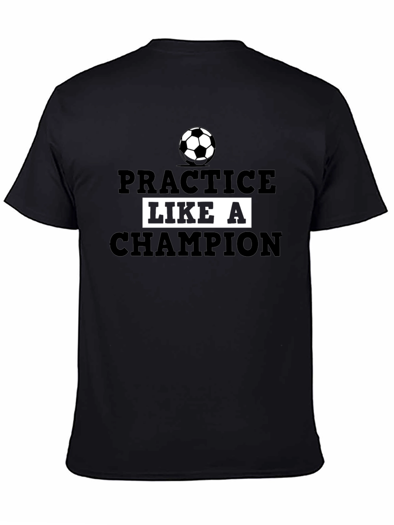 Practice Like a Champion Soccer T-Shirt