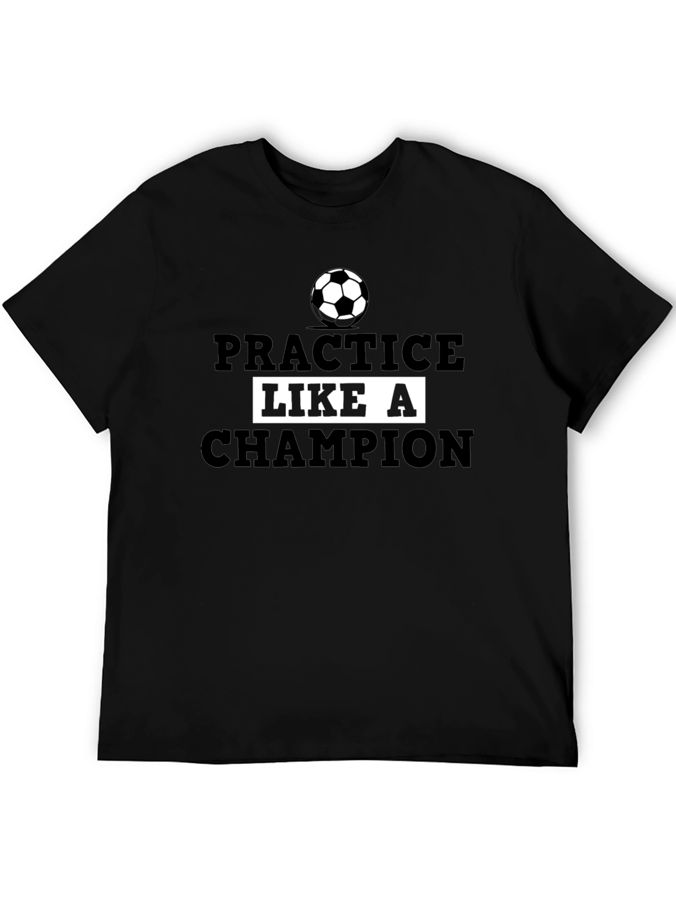 Practice Like a Champion Soccer T-Shirt