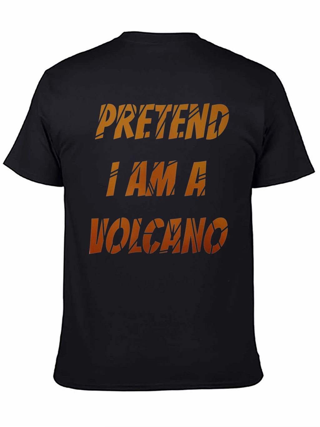 Pretend I Am A Volcano Novelty Graphic T-Shirt