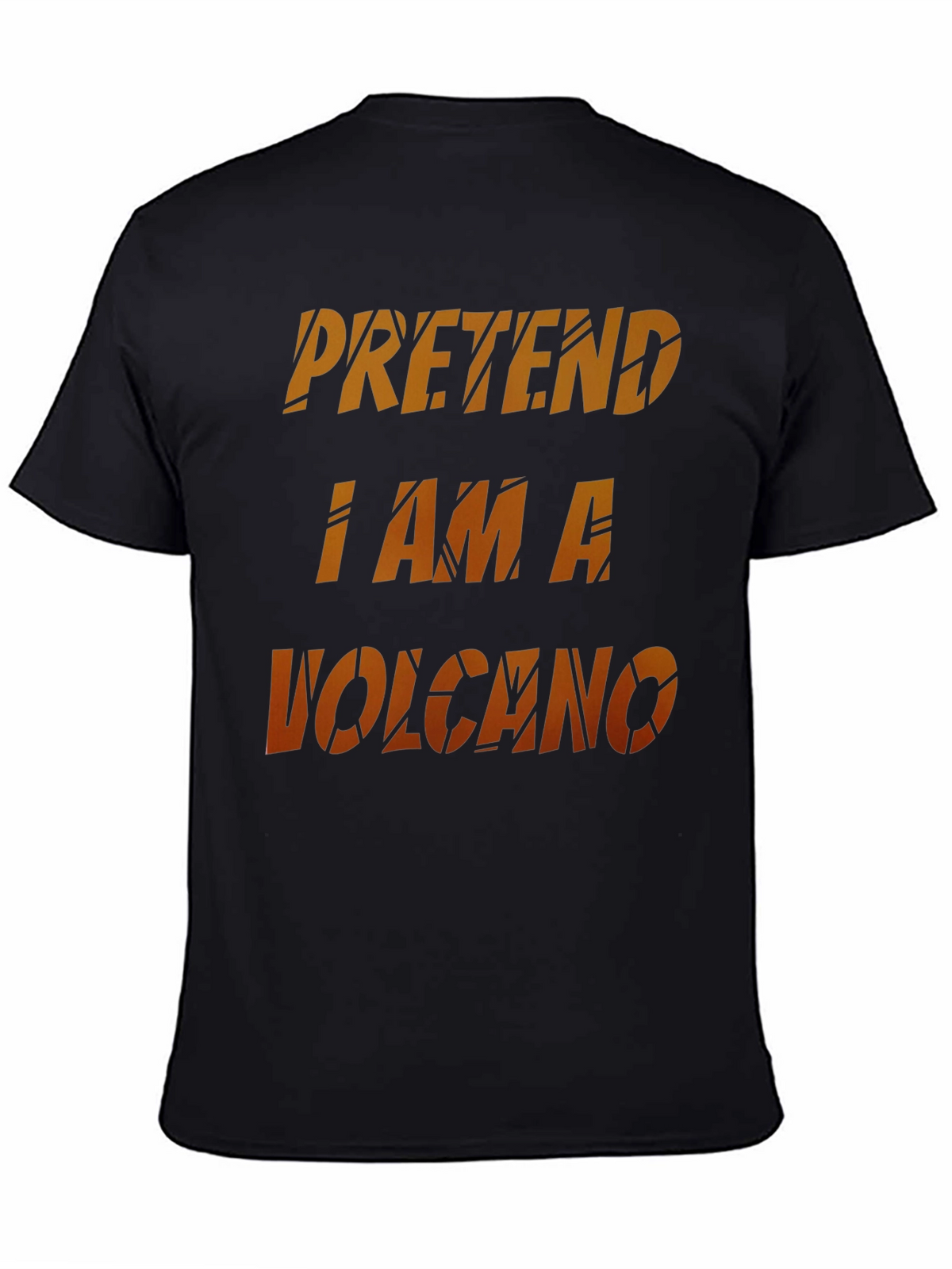 Pretend I Am A Volcano Novelty Graphic T-Shirt