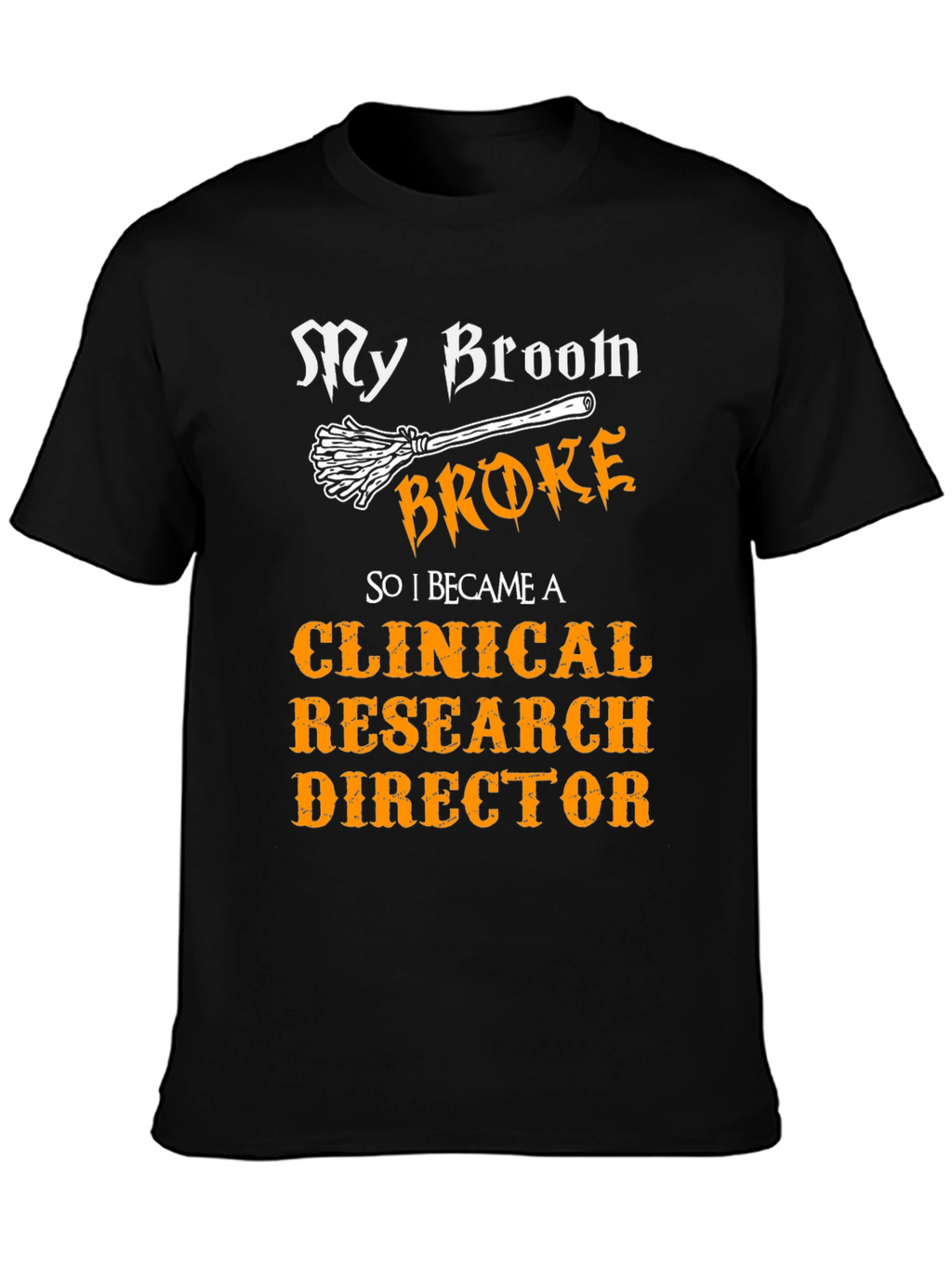 My Broom Broke Clinical Research Director T-Shirt