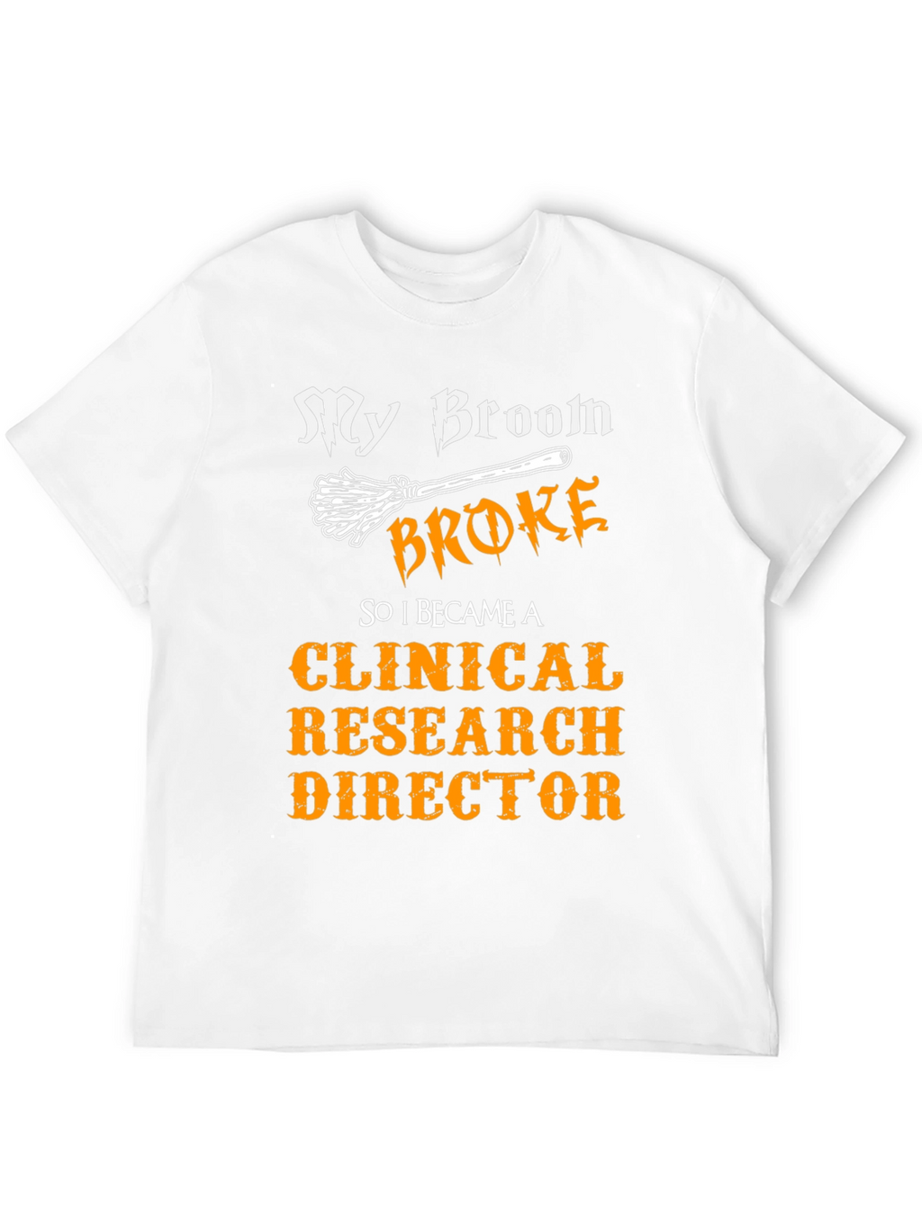 My Broom Broke Clinical Research Director T-Shirt