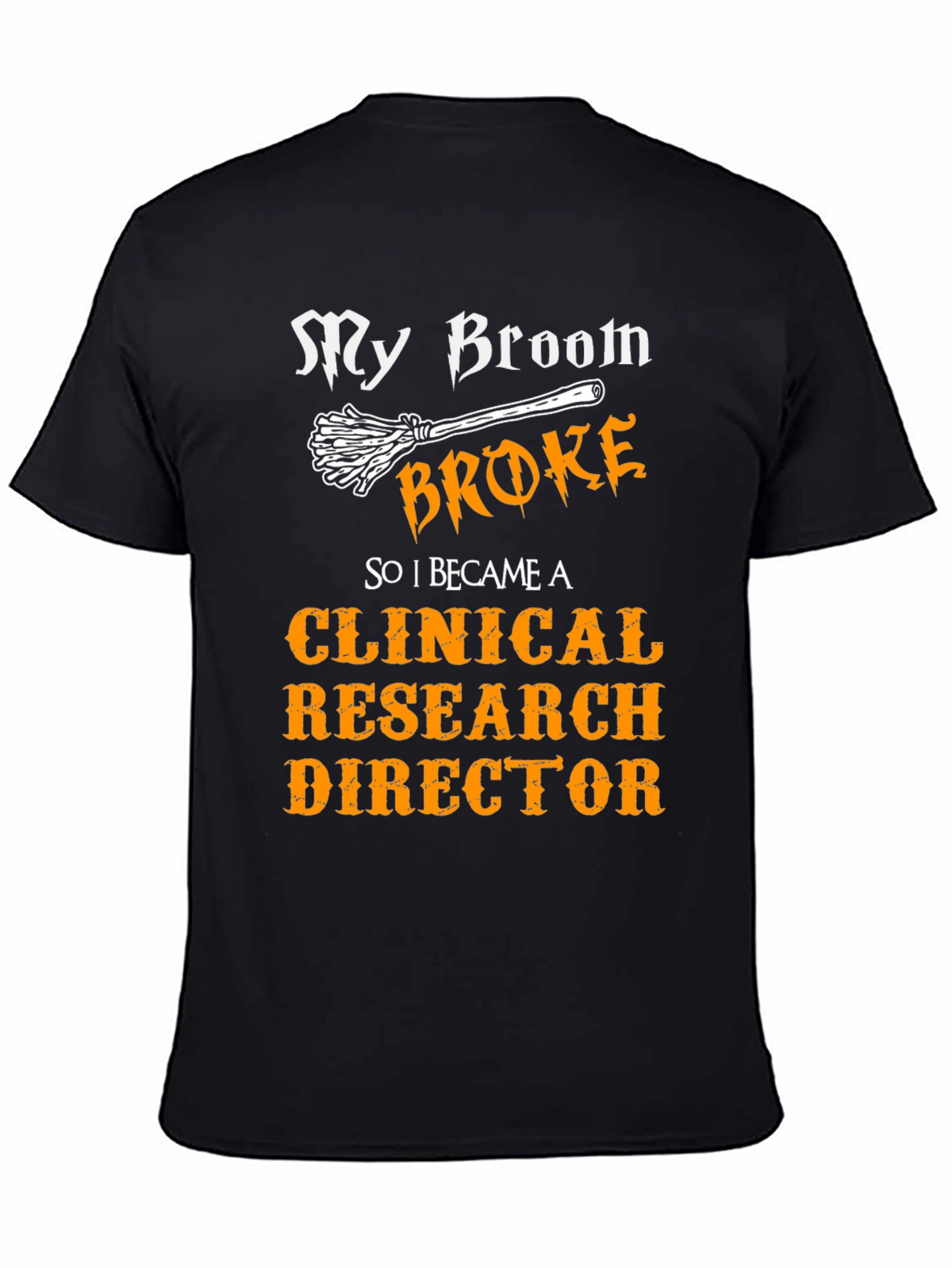 My Broom Broke Clinical Research Director T-Shirt