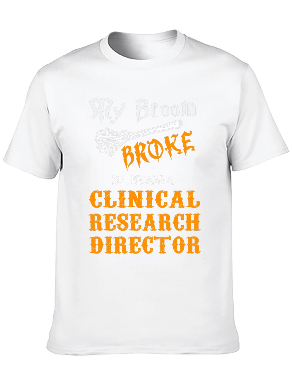 My Broom Broke Clinical Research Director T-Shirt