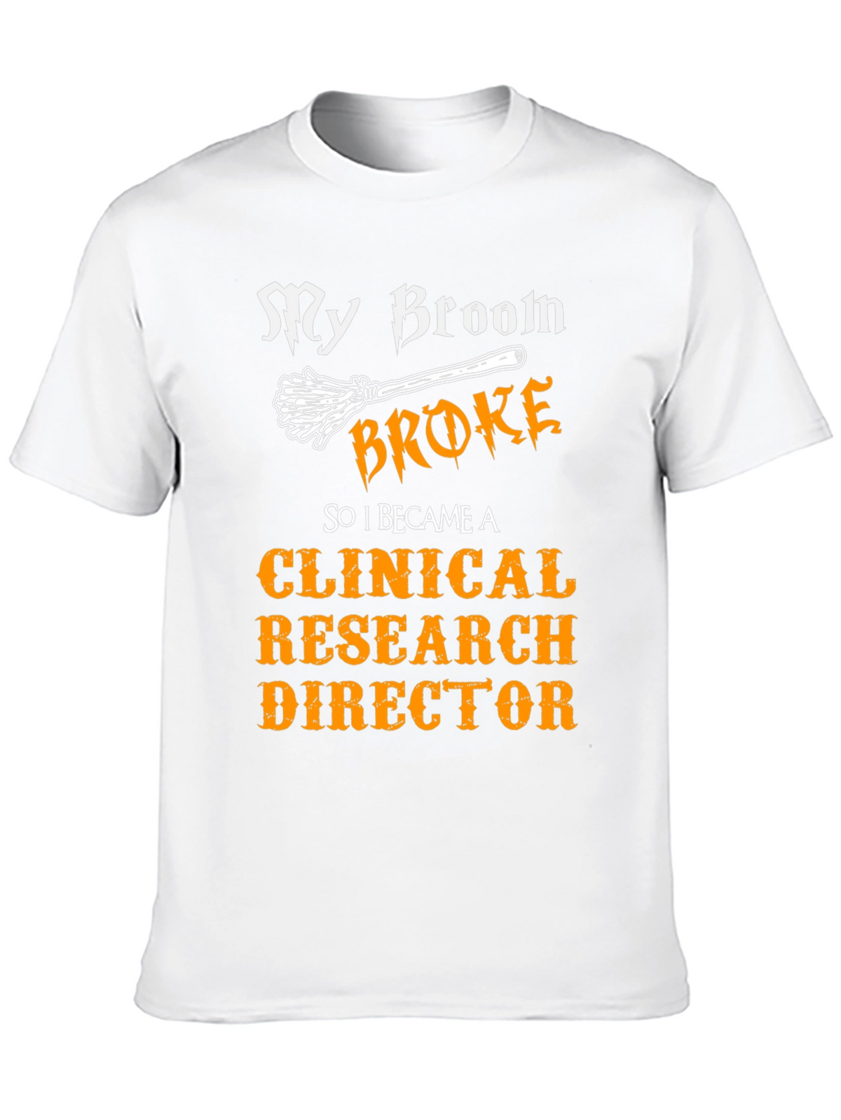 My Broom Broke Clinical Research Director T-Shirt