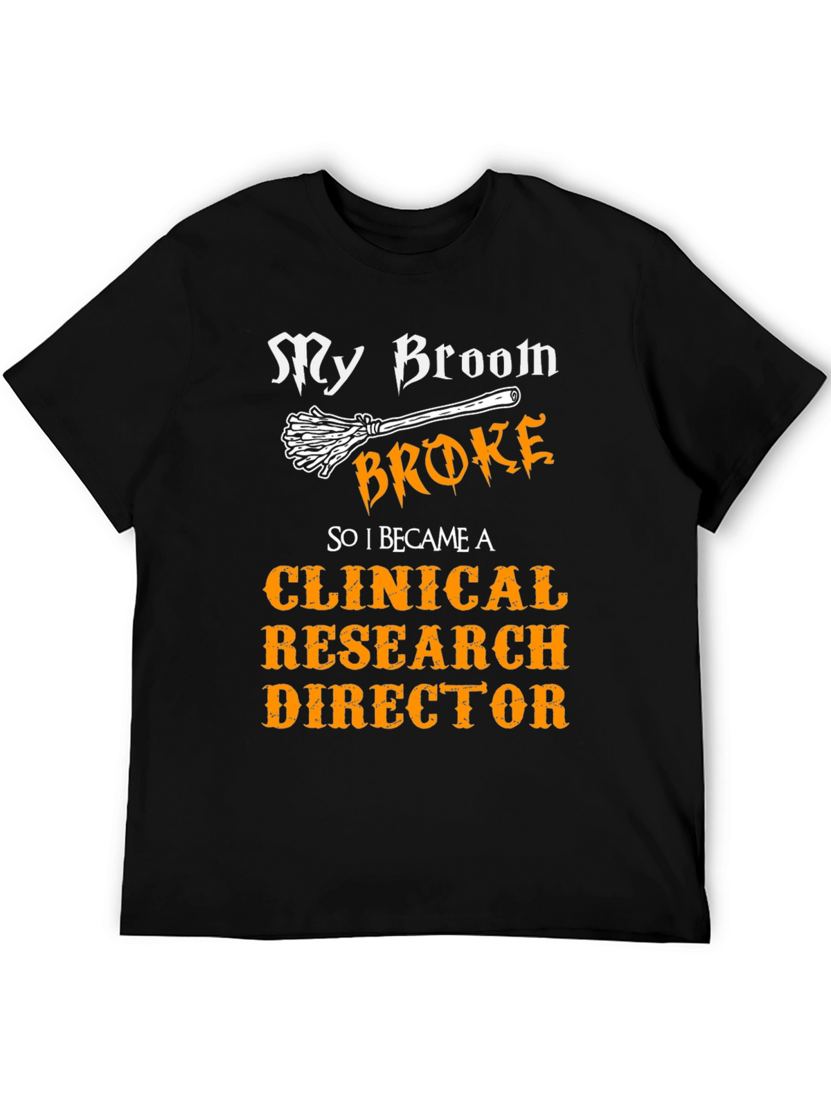 My Broom Broke Clinical Research Director T-Shirt