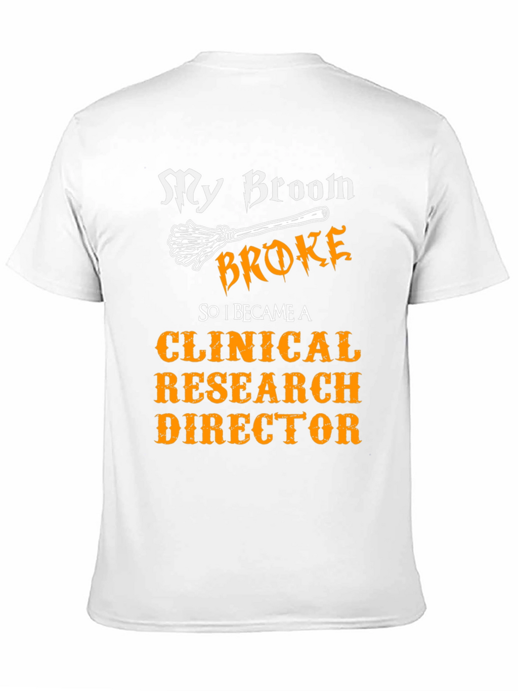 My Broom Broke Clinical Research Director T-Shirt