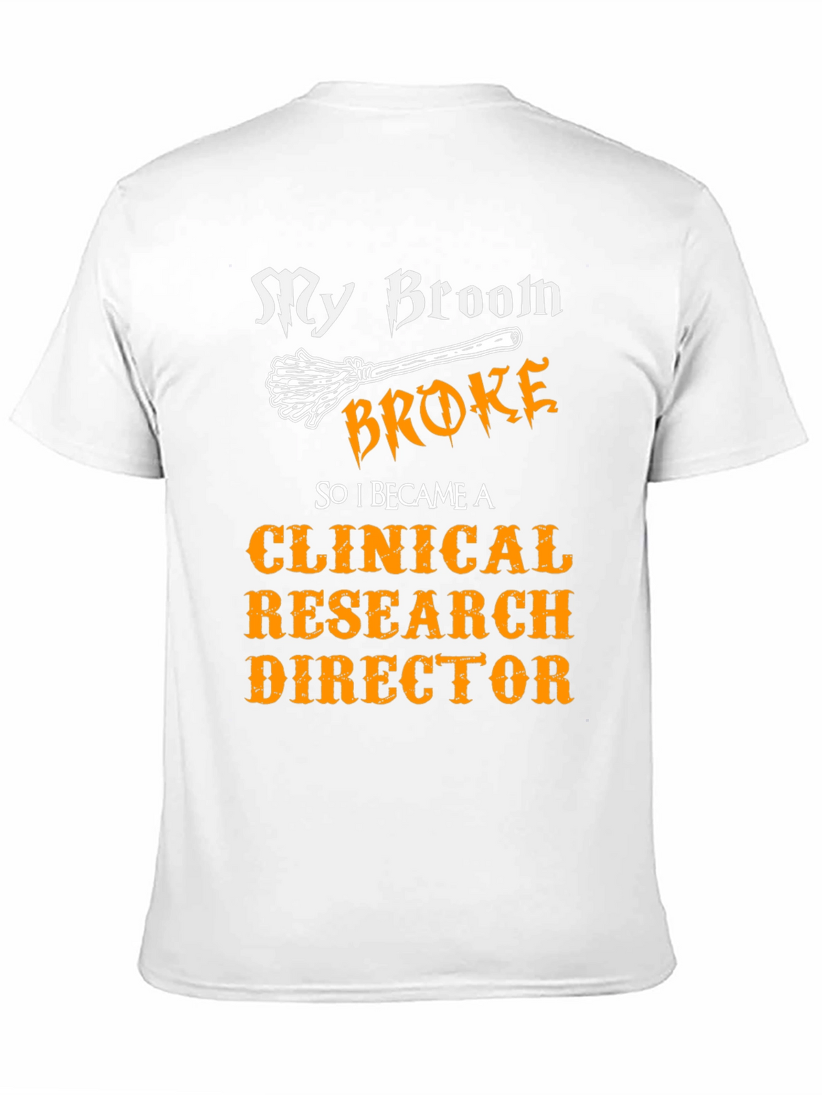 My Broom Broke Clinical Research Director T-Shirt