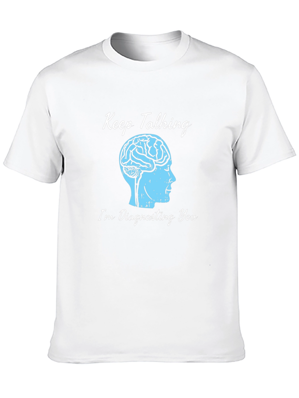 Keep Talking Brain Tee - Diagnosing You T-Shirt