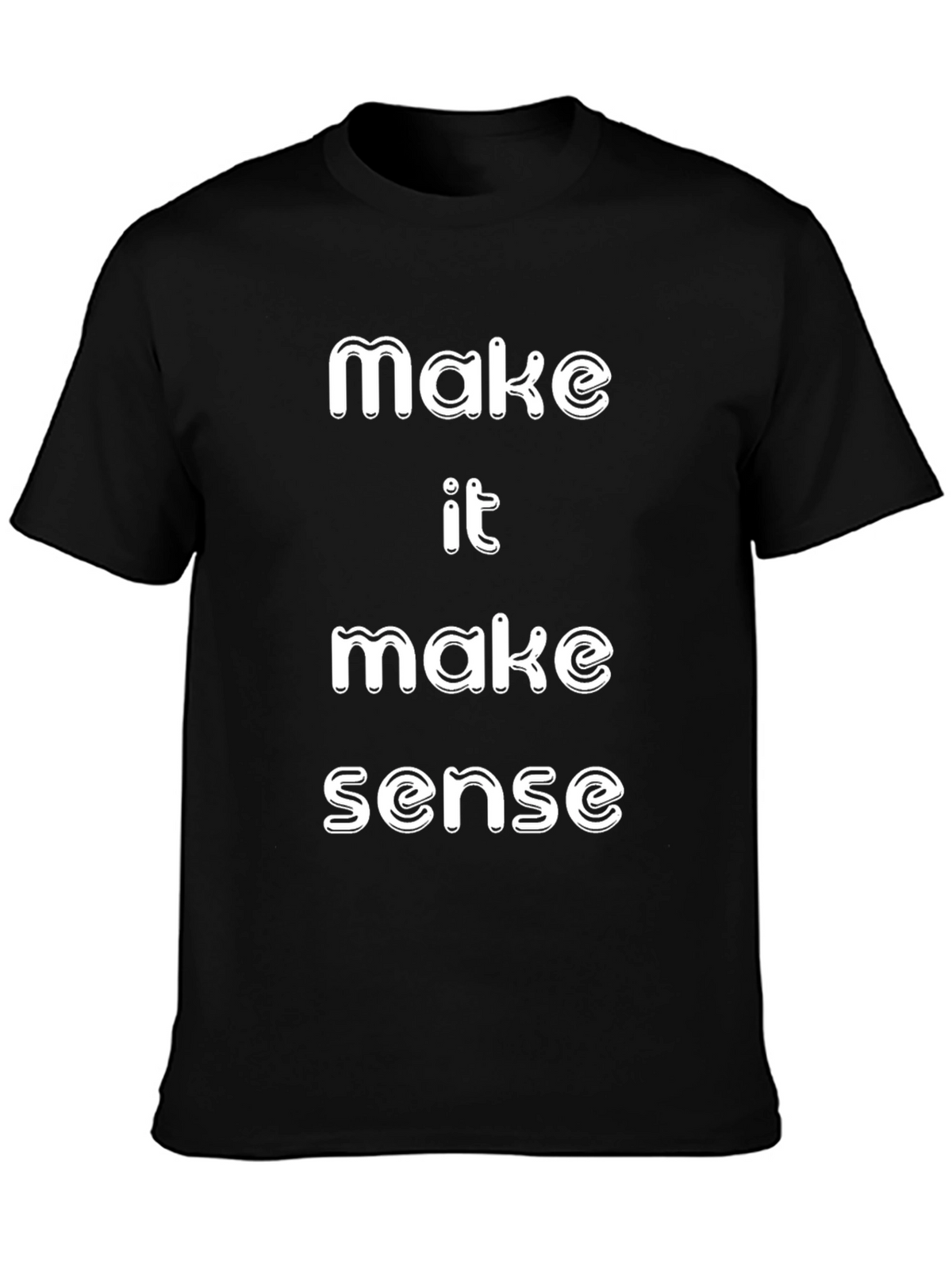 Make It Make Sense T-Shirt Funny Slogan Tee