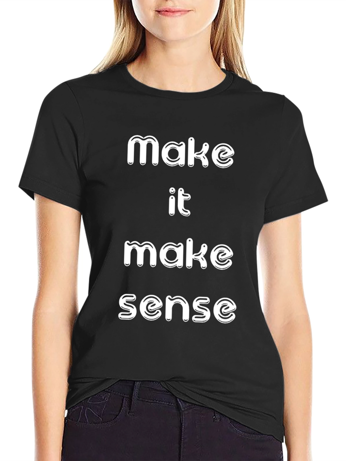 Make It Make Sense T-Shirt Funny Slogan Tee