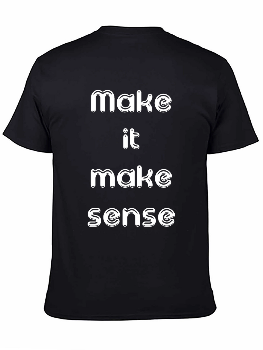 Make It Make Sense T-Shirt Funny Slogan Tee