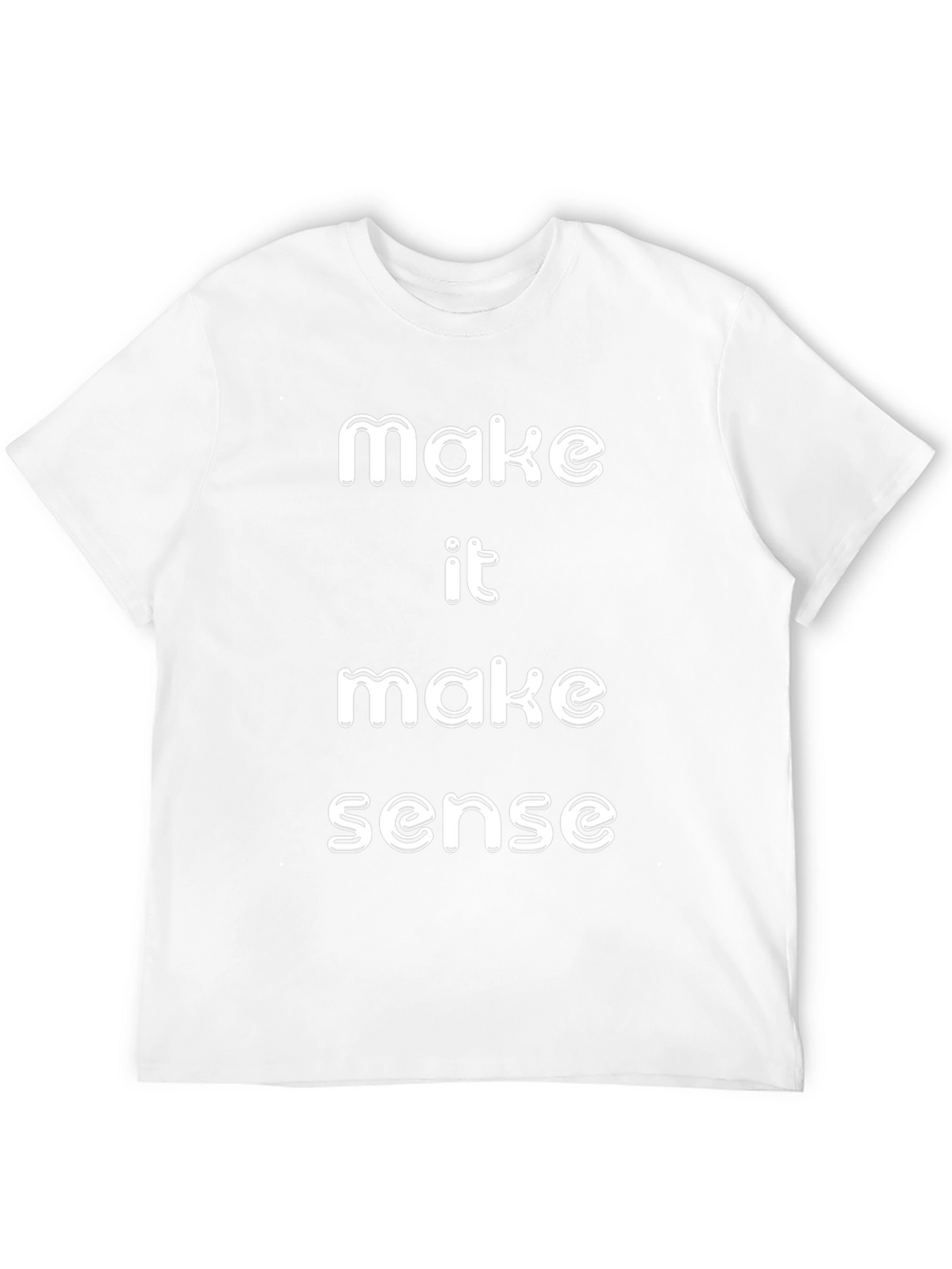 Make It Make Sense T-Shirt Funny Slogan Tee
