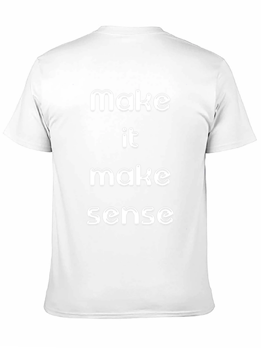 Make It Make Sense T-Shirt Funny Slogan Tee