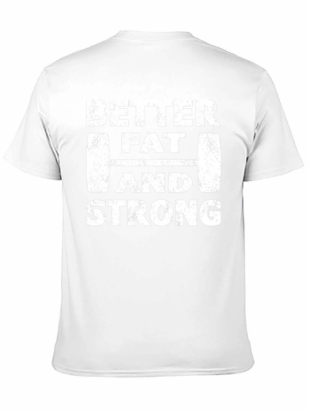 Better Fat and Strong Graphic Tee