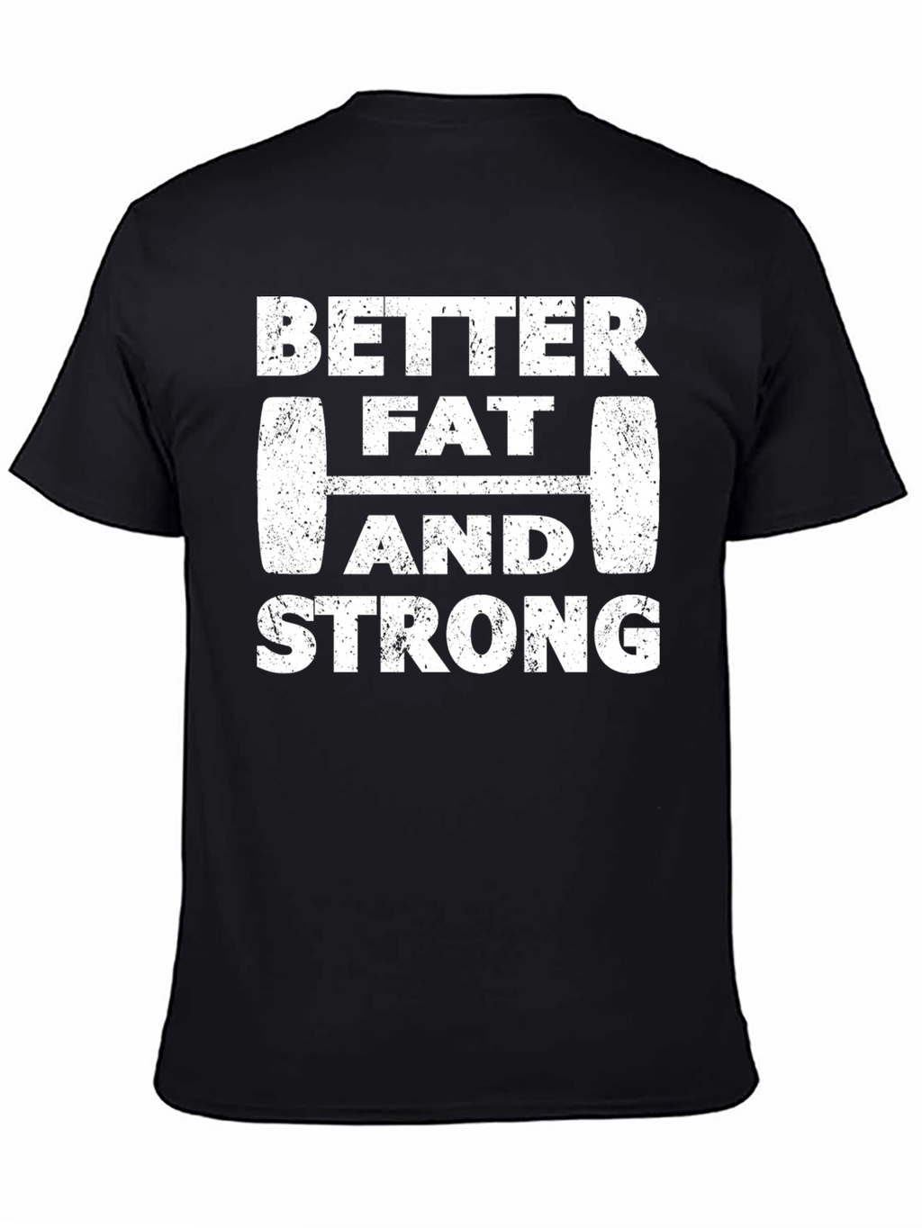 Better Fat and Strong Graphic Tee