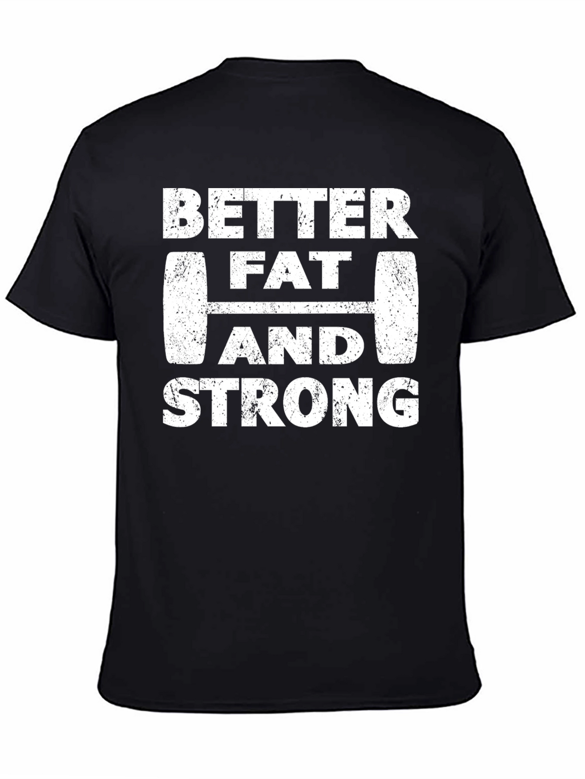 Better Fat and Strong Graphic Tee
