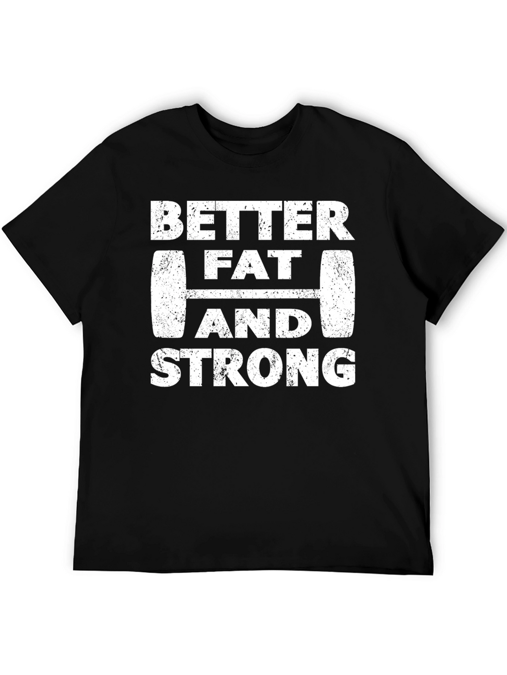 Better Fat and Strong Graphic Tee