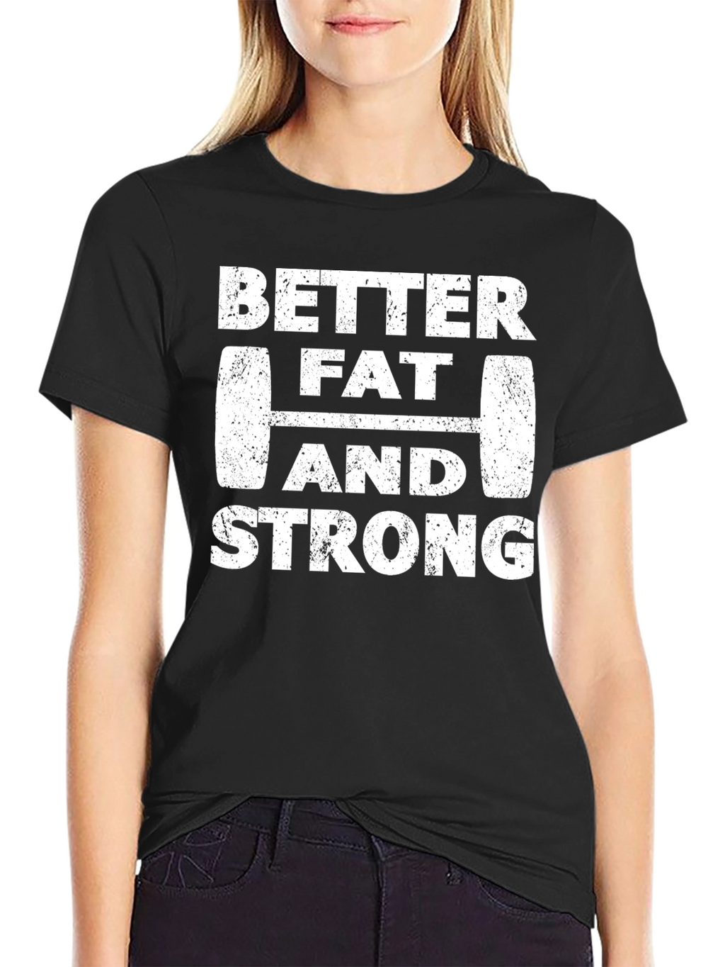 Better Fat and Strong Graphic Tee