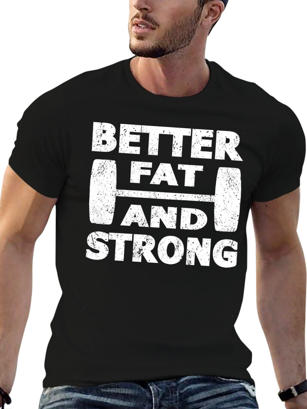 Better Fat and Strong Graphic Tee
