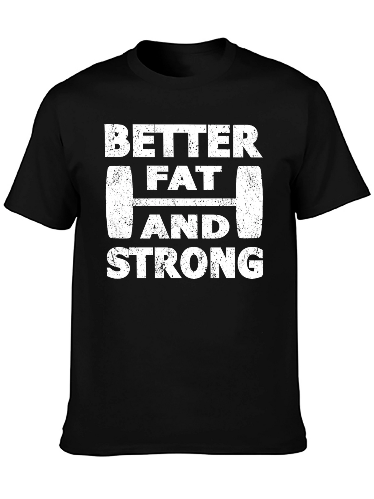 Better Fat and Strong Graphic Tee