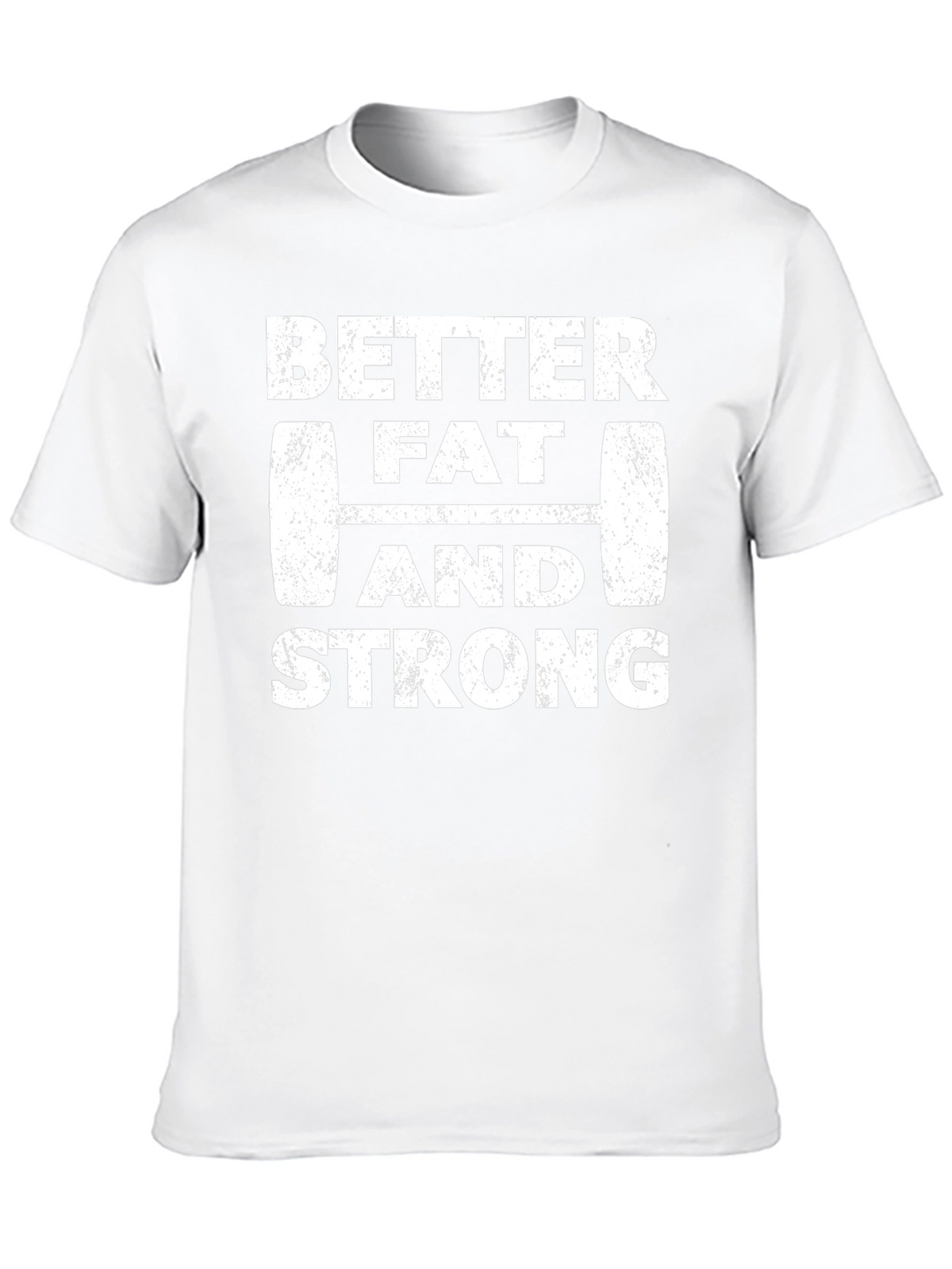 Better Fat and Strong Graphic Tee
