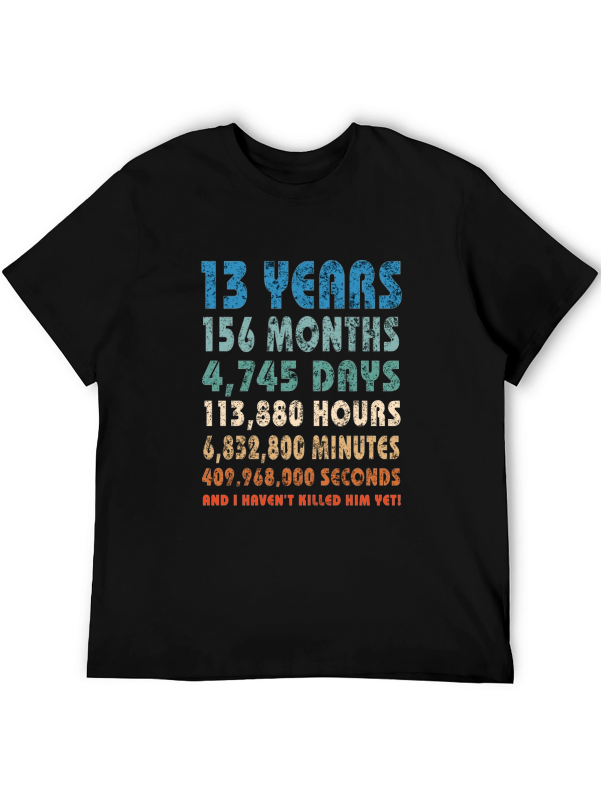 Funny 13th Birthday T-Shirt - Havent Killed Him Yet!