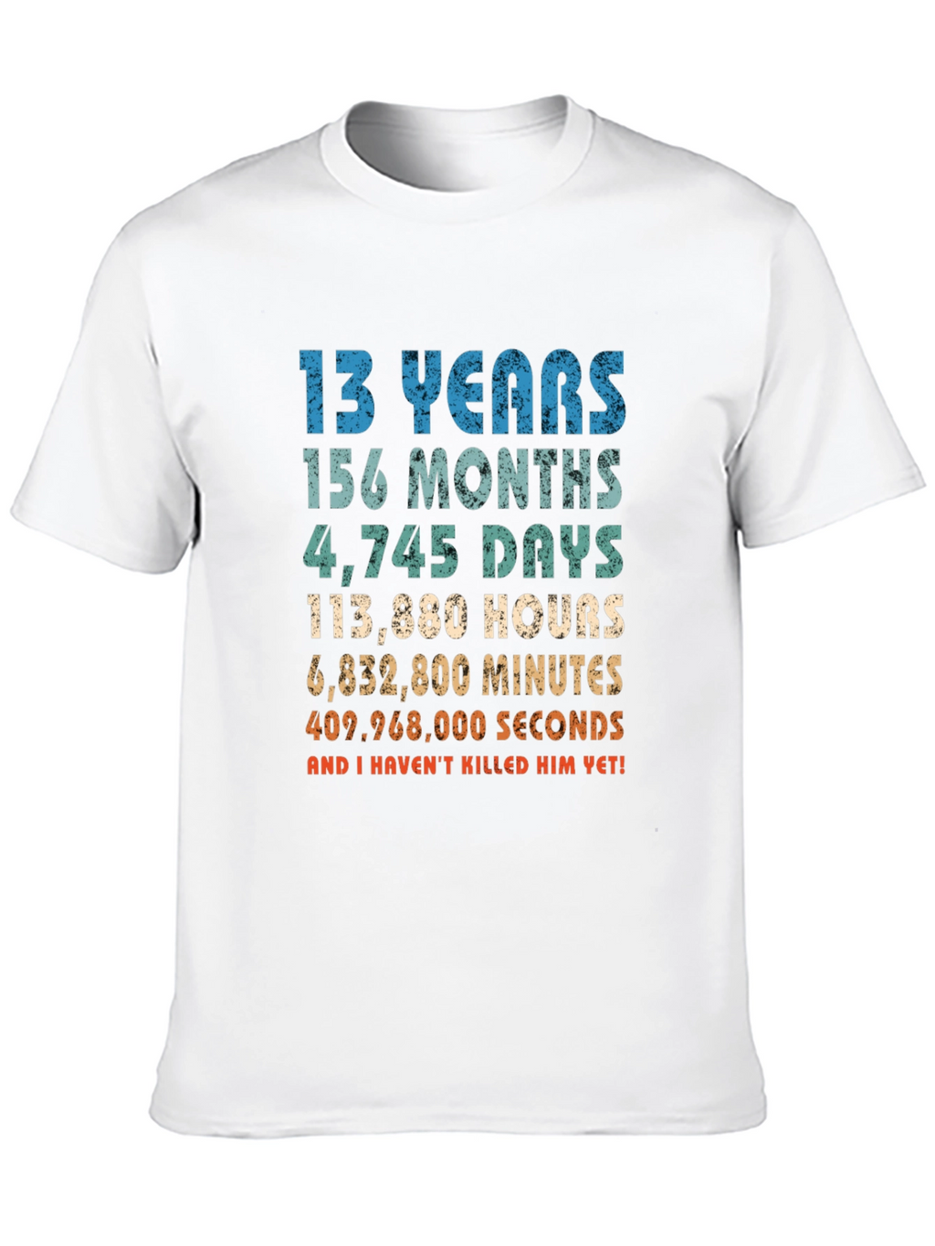 Funny 13th Birthday T-Shirt - Havent Killed Him Yet!
