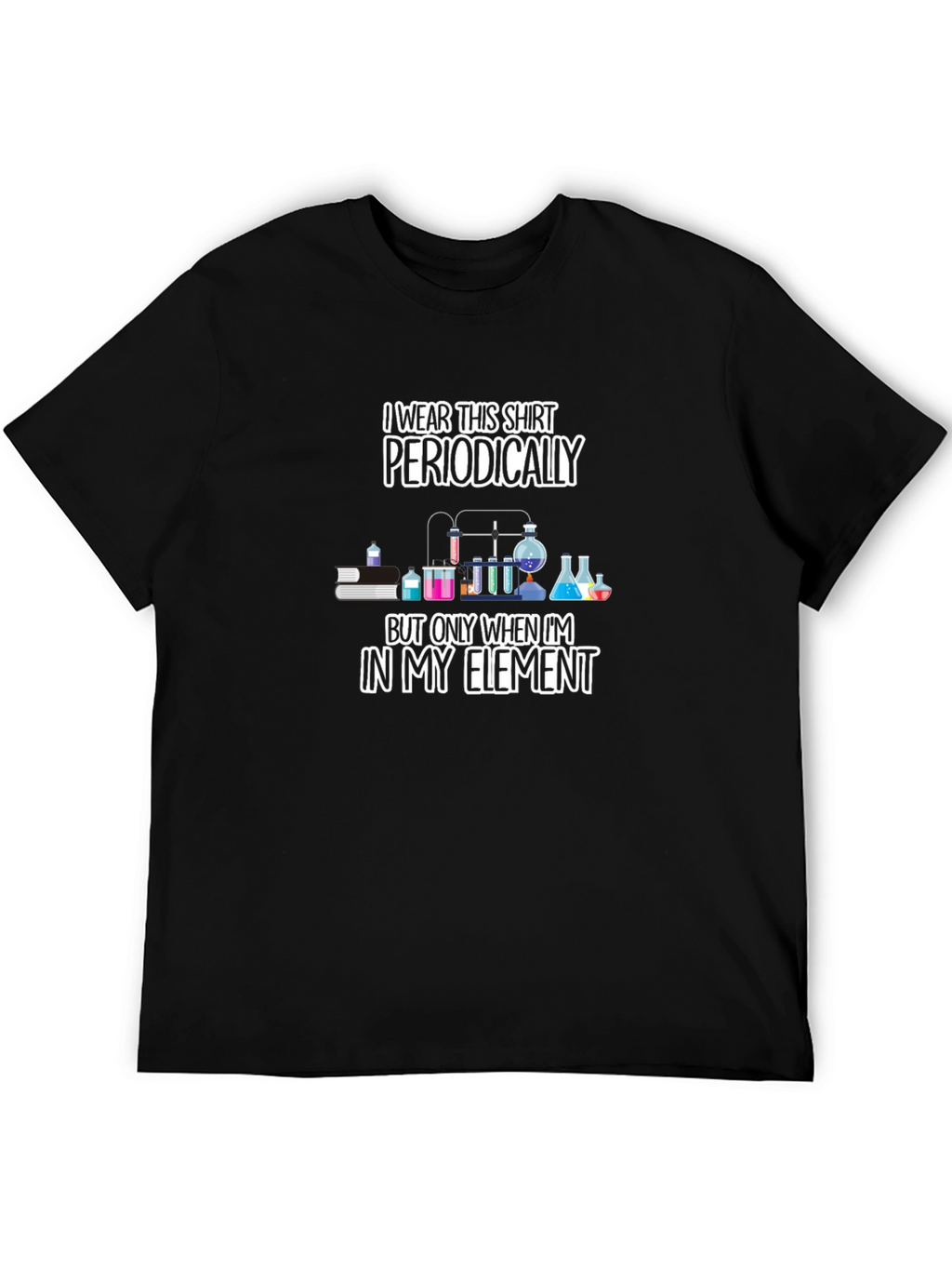 I Wear This Shirt Periodically Mens T-Shirt
