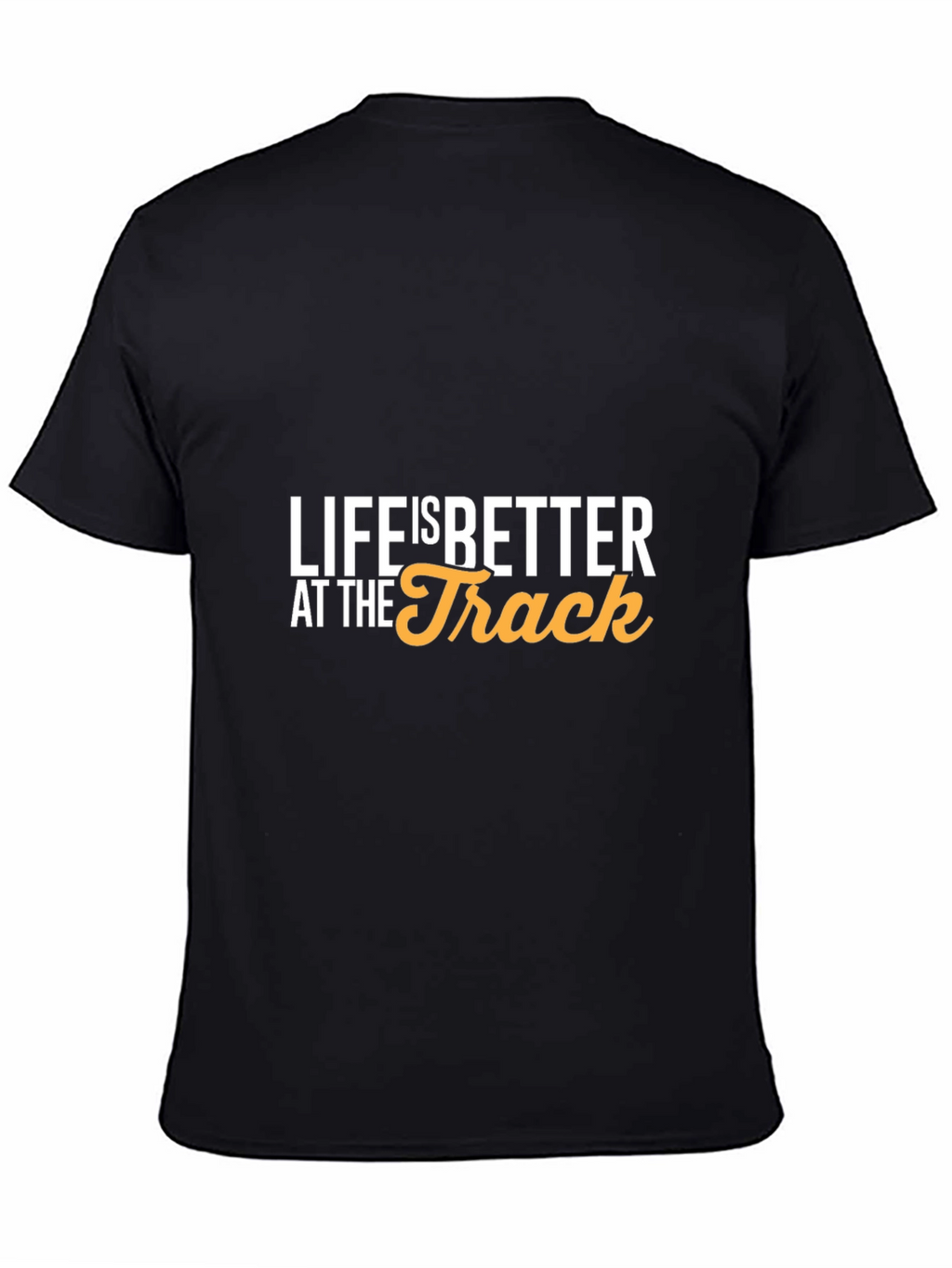 Life is Better at the Track T-Shirt