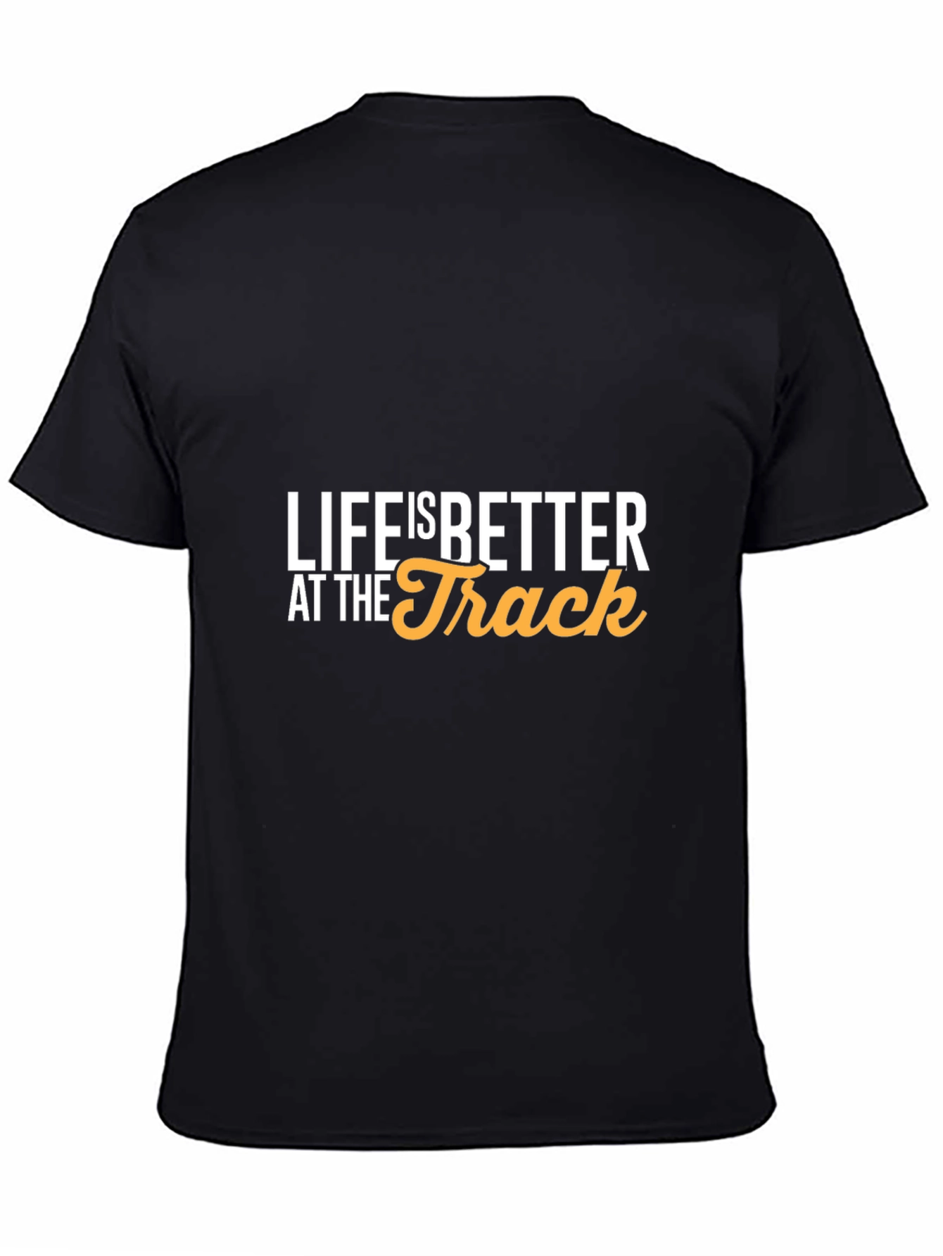 Life is Better at the Track T-Shirt
