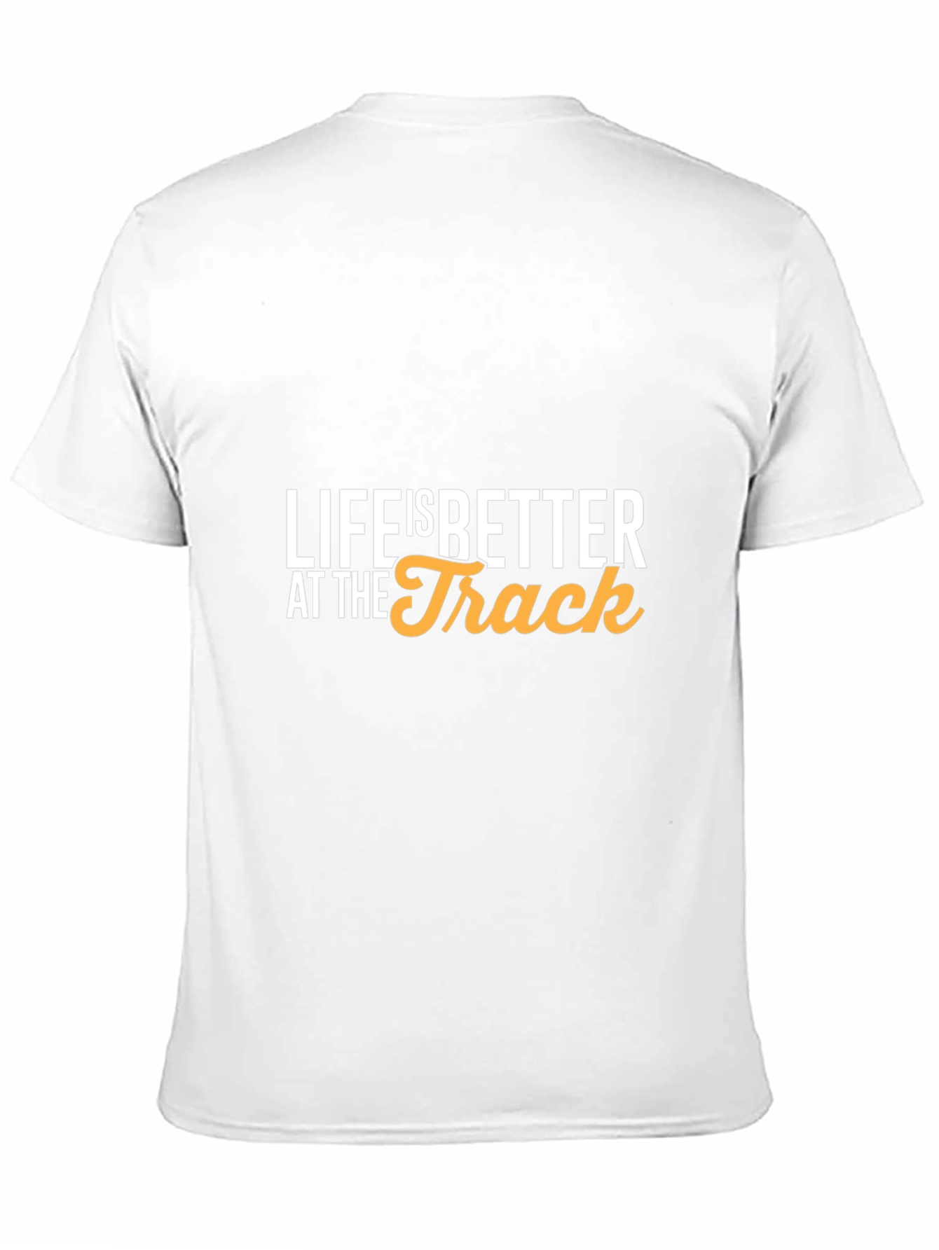 Life is Better at the Track T-Shirt