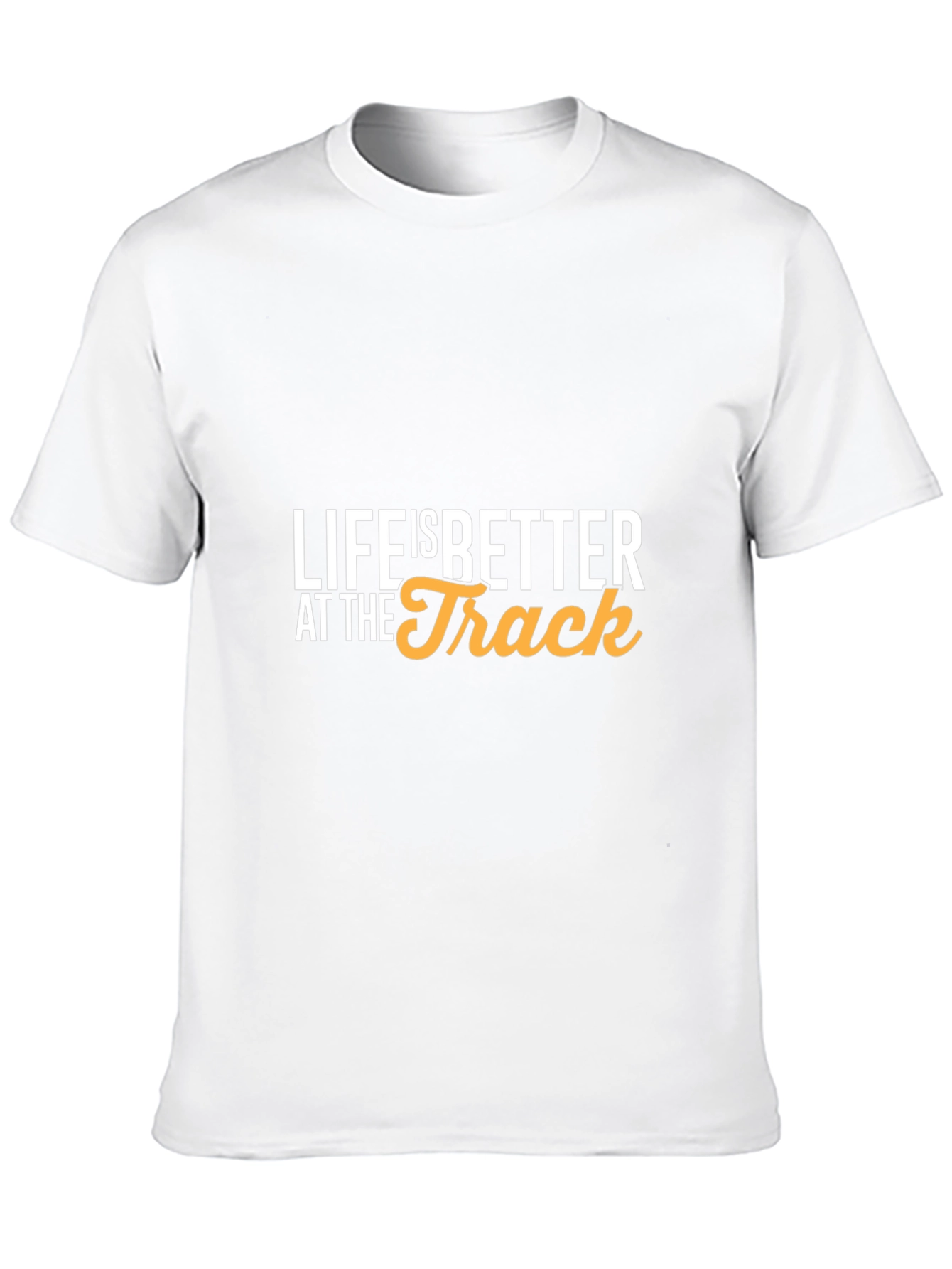 Life is Better at the Track T-Shirt
