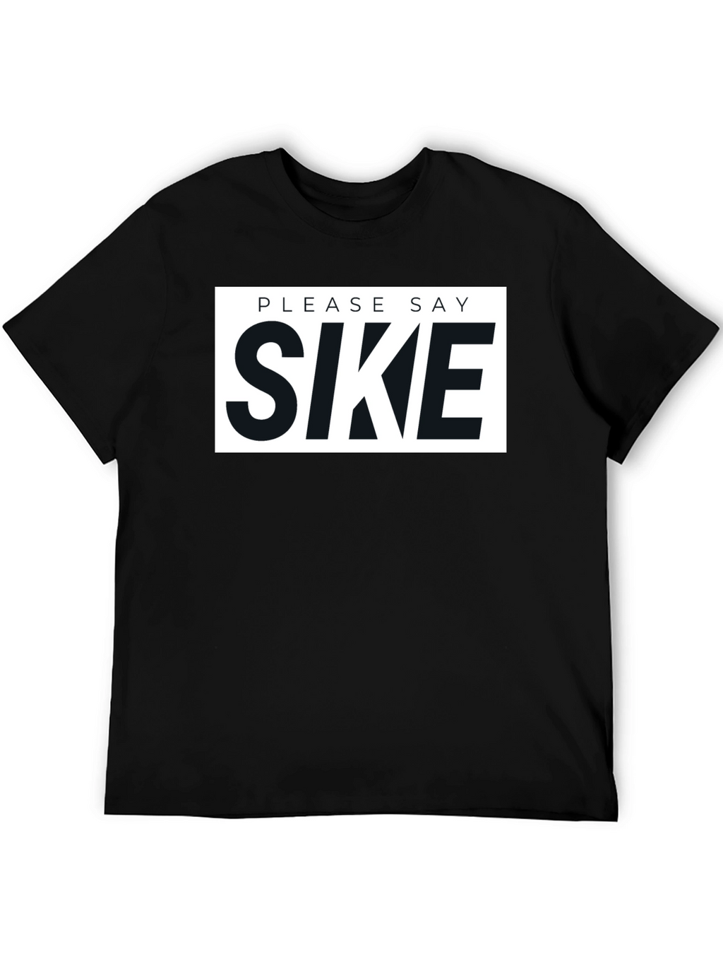 Please Say Sike Graphic T-Shirt