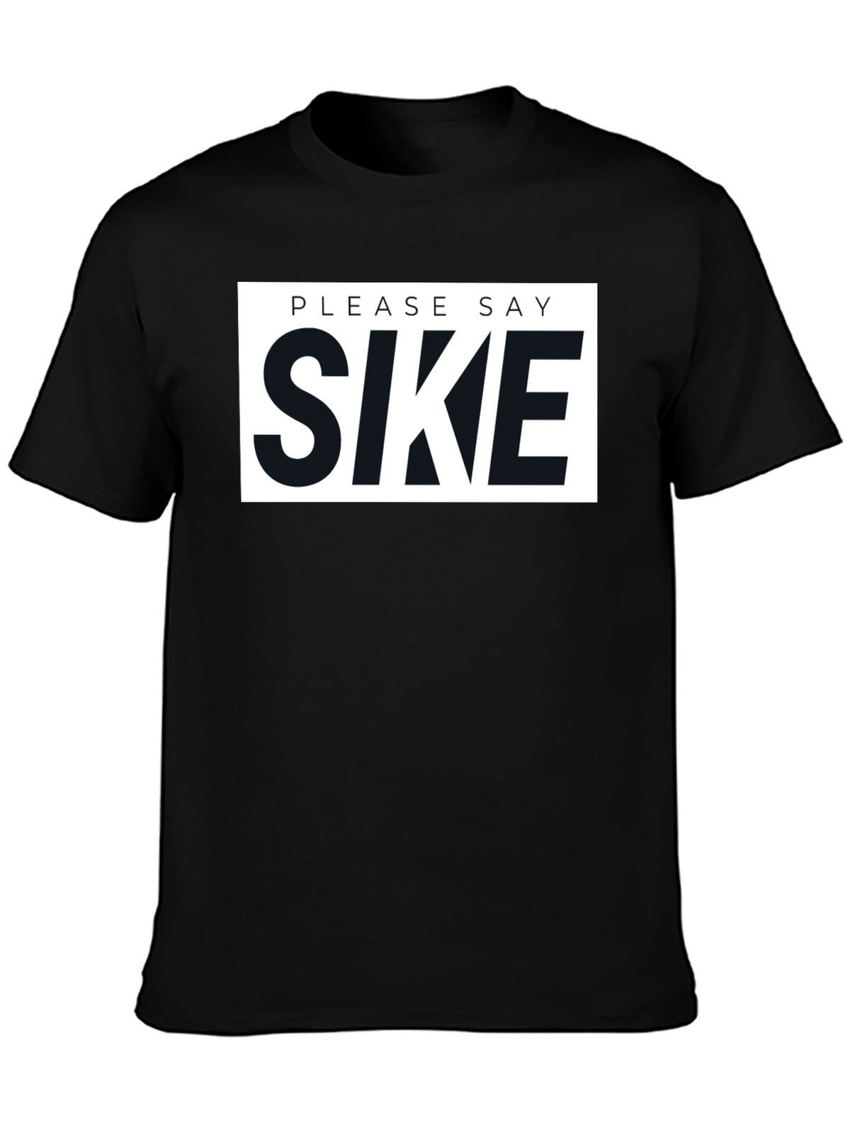 Please Say Sike Graphic T-Shirt